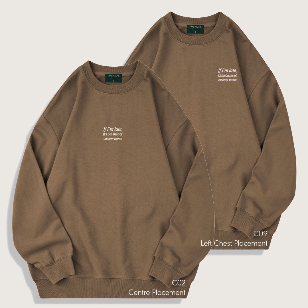 If I'm Late It's Because Of Custom Name Sweatshirt